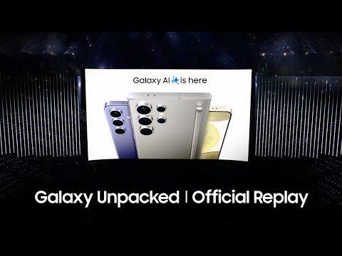 Samsung Galaxy Unpacked January 2024: Official Replay