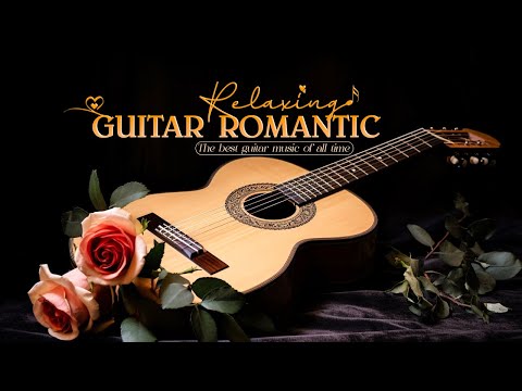 Extremely Romantic Guitar Music Gives You Sweet Feelings, Dreamy Relaxation Music