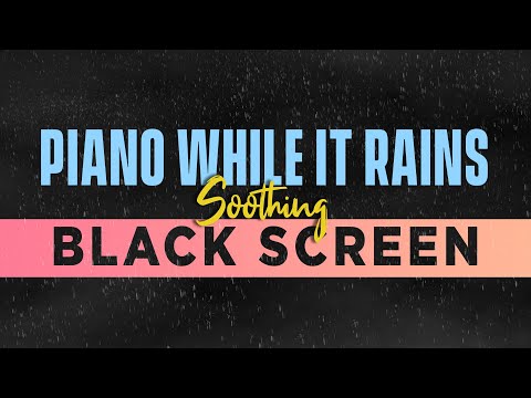 Soothing Piano with peaceful Rain - BLACK SCREEN - Sleep and Relaxation Music - Dark Screen