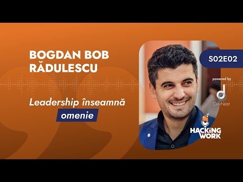 Bogdan Bob Rădulescu &ndash; Leadership &icirc;nseamnă omenie | Hacking Work Podcast by Doru Șupeală | S02E02