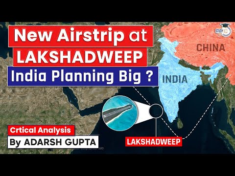 Why China is afraid of India&rsquo;s New Airstrip? Lakshadweep&rsquo;s Minicoy Island | UPSC Mains GS2 IR