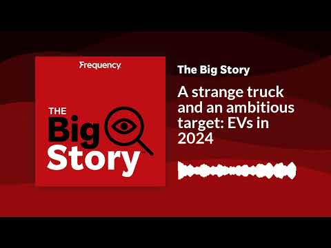 A strange truck and an ambitious target: EVs in 2024 | The Big Story