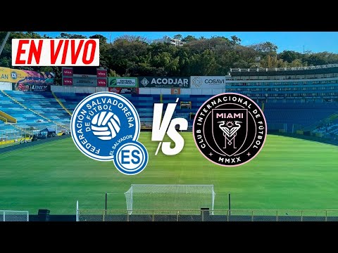 EL SALVADOR VS INTER DE MIAMI AMISTOSO INTERNACIONAL 2024 EN DIRECTO