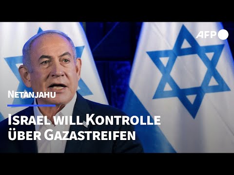 Netanjahu: Israel will nach Krieg Kontrolle &uuml;ber Gazastreifen &uuml;bernehmen | AFP