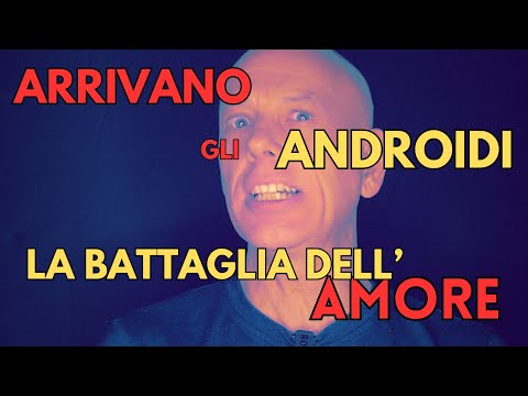 ARRIVANO GLI ANDROIDI: la Battaglia dell'Amore