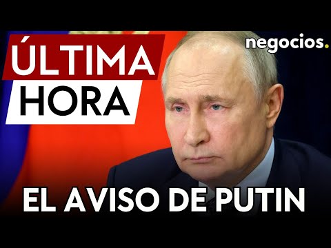 &Uacute;LTIMA HORA | El aviso de Putin: &quot;Rusia no planea una guerra contra Europa&quot;