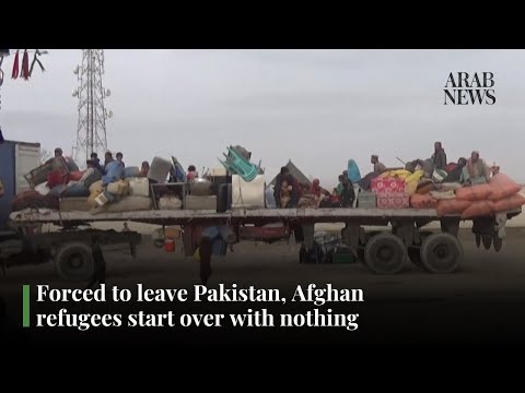 Forced to leave Pakistan, Afghan refugees start over with nothing | Arab News