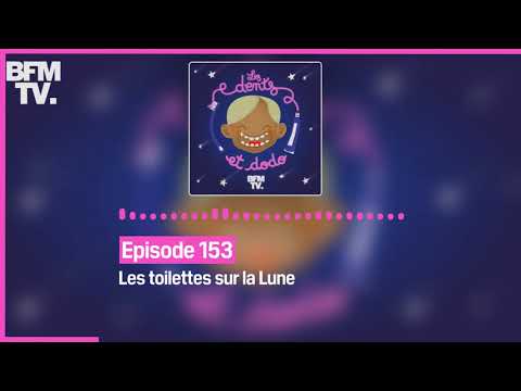 Episode 153 : Les toilettes sur la Lune - Les dents et dodo