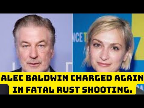 Alec Baldwin charged again in fatal Rust shooting. 