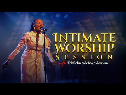 Intimate Worship Session 3.0 - Tobiloba Adeboye-Joshua