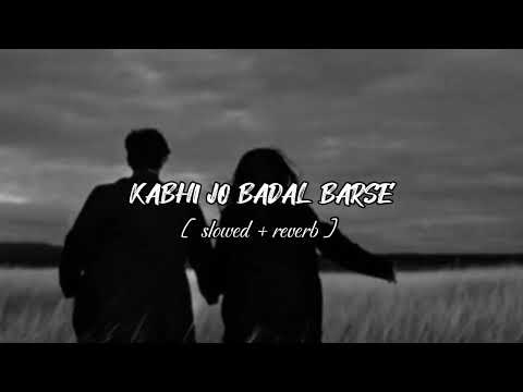 Kabhi Jo Badal Barse | slowed reverb | Song Vibes | Song