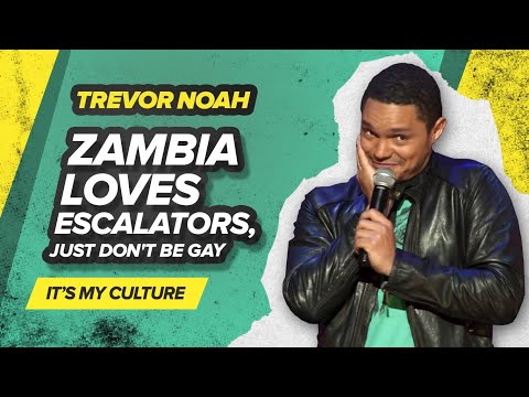 &quot;Zambia loves escalators, just don't be gay&quot; - TREVOR NOAH (It's My Culture)