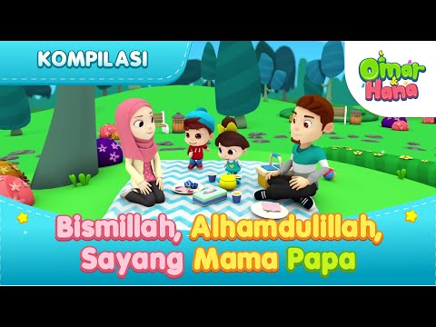 Kompilasi Bismillah, Alhamdulillah, Sayang Mama Papa | Omar &amp; Hana | Animasi Anak Islami