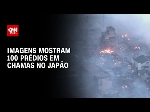 Imagens mostram 100 pr&eacute;dios em chamas no Jap&atilde;o | BASTIDORES CNN