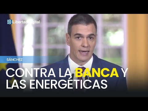 S&aacute;nchez, contra la banca y las energ&eacute;ticas prorrogando los impuestos al sector