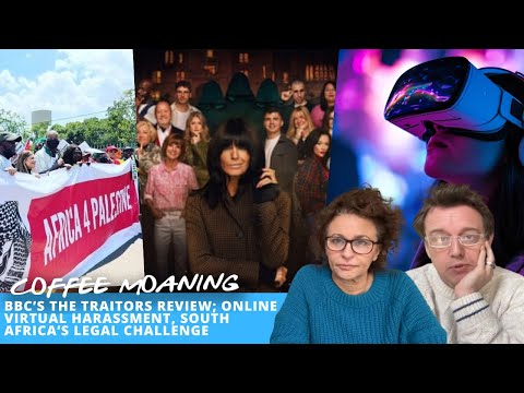 COFFEE MOANING BBC&rsquo;s The Traitors REVIEW; Online Virtual Harassment, South Africa&rsquo;s Legal Challenge