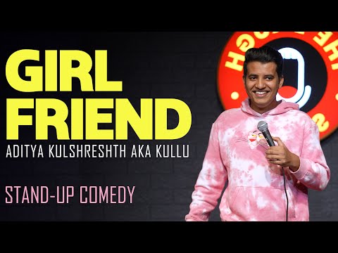 Girlfriend | Stand up Comedy | Aaditya Kulshreshth aka Kullu