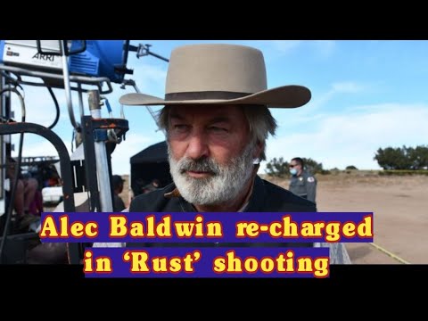 Alec Baldwin re-charged in &lsquo;Rust&rsquo; shooting