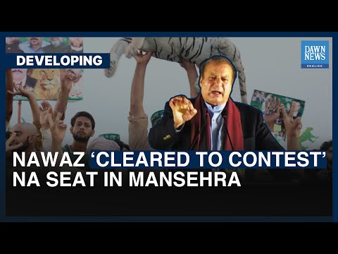 Nawaz &lsquo;Cleared&rsquo; To Contest NA Seat In Mansehra | Dawn News English