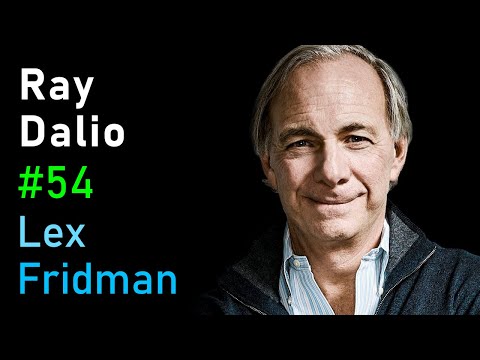 Ray Dalio: Principles, the Economic Machine, AI &amp; the Arc of Life | Lex Fridman Podcast #54