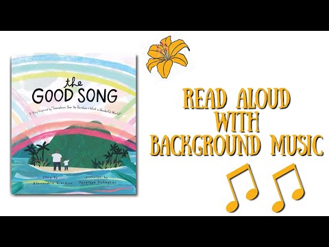 The Good Song Read Aloud (with background music)