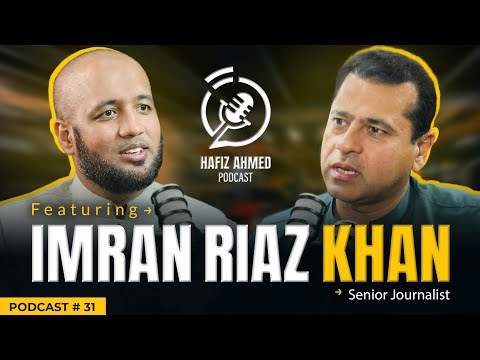 Hafiz Ahmed Podcast Featuring Imran Riaz Khan (Senior Journalist) | Hafiz Ahmed