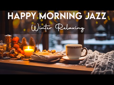 Happy Morning Jazz ☕ Relaxing Winter Coffee Jazz Music &amp; Bossa Nova Piano Positive for Great Moods