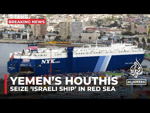 Israel says Yemen&amp;rsquo;s Houthis seize ship in Red Sea, no Israelis on board