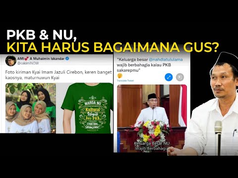 Gus Baha - PKB &amp; NU, kita harus bagaimana gus?