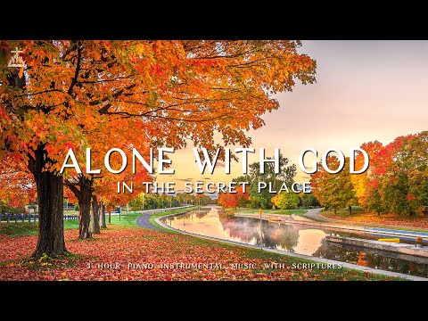 Alone With God: In The Secret Place  | Instrumental Worship &amp; Prayer Music with 🍁 Autumn Scene