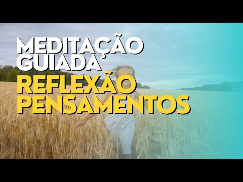 MEDITAÇÃO GUIADA - REFLEX&Atilde;O PENSAMENTOS E EMO&Ccedil;&Otilde;ES ATUAIS - 