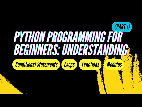 Python for Beginners: Understanding Conditional Statements, Loops, Functions, and Modules (PART 1)