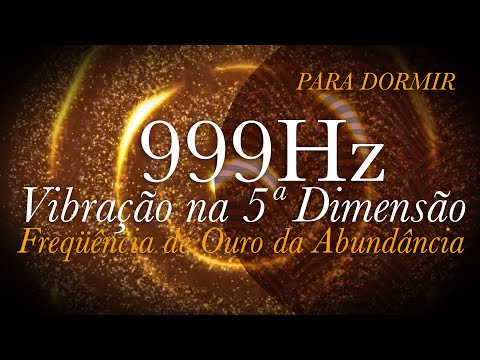 ➤ 999hz para RELAXAR | Vibra&ccedil;&atilde;o na 5&ordf; Dimens&atilde;o | Frequ&ecirc;ncia de Ouro da Abund&acirc;ncia | CURA INFINITA .