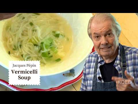 Jacques P&eacute;pin's Vermicelli Soup is the Perfect Winter Recipe | Cooking at Home  | KQED