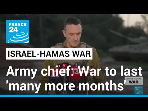 Israel army chief says Gaza war to last 'many more months' &bull; FRANCE 24 English