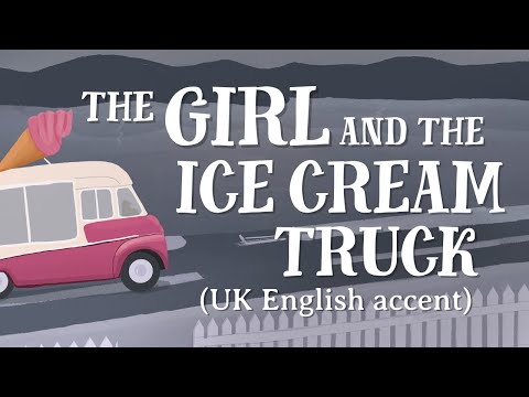 The Girl and the Ice Cream Truck (UK English accent)