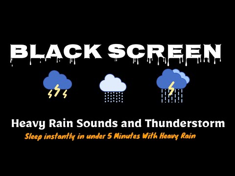 Heavy Rain Sounds and Thunderstorm, Sleep Instantly in under 5 Minutes // Black Screen