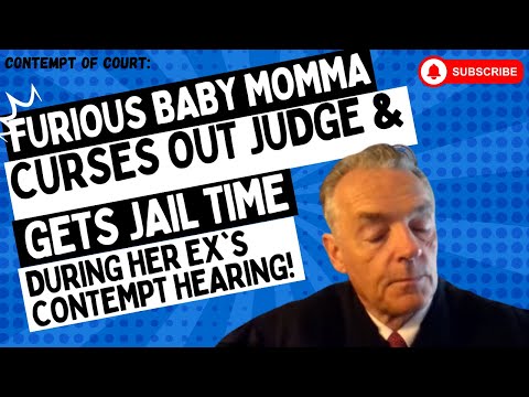 Contempt of Court: Furious Baby Moma Curses Out Judge &amp; Gets JAIL Time At EX'S Contempt Hearing!