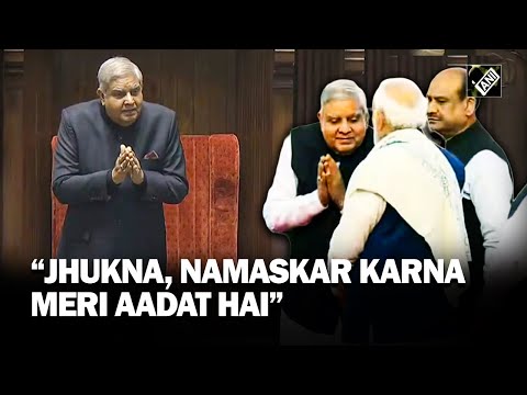&ldquo;Jhukna, Namaskar Karna Meri Aadat Hai&hellip;&rdquo; says Vice President Jagdeep Dhankhar in Rajya Sabha