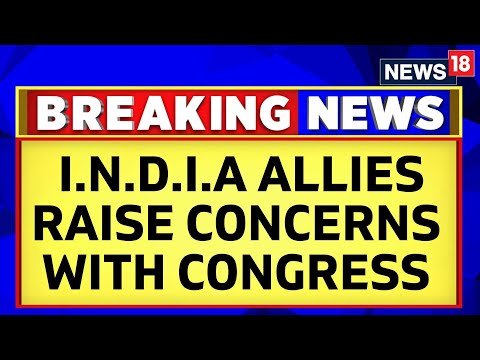 I.N.D.I. Alliance Meeting | I.N.D.I.A Bloc Allies Raise Concerns With Congress | Politics | News18