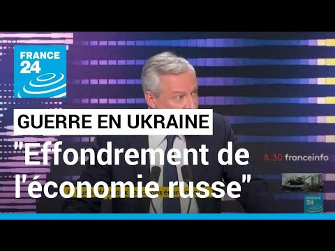 &quot;Nous allons provoquer l'effondrement de l'&eacute;conomie russe&quot;, affirme Bruno Le Maire &bull; FRANCE 24