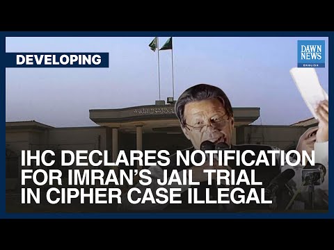 IHC Declares Notification For Imran&amp;rsquo;s Jail Trial In Cipher Case Illegal | Dawn News English