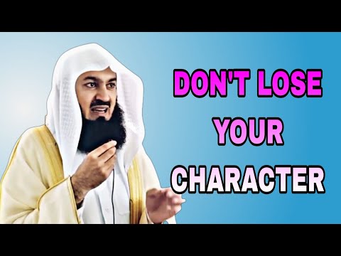 DONT LOSE YOUR CHARACTER.  | MUFTI MENK |