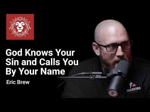 God Knows Your Sin and Calls You By Your Name with Eric Brew