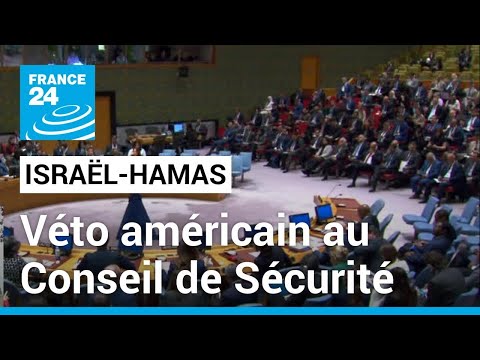 Guerre Hamas-Isra&euml;l : veto am&eacute;ricain sur une r&eacute;solution propos&eacute;e au Conseil de s&eacute;curit&eacute; de l'ONU