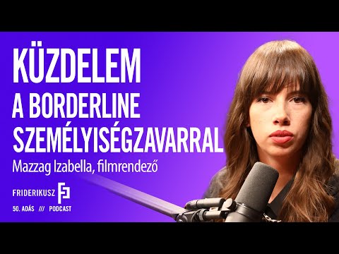 FIGHTING THE BORDERLINE PERSONALITY DISORDER: Izabella Mazzag, filmmaker / FP. episode 50