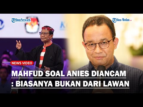 MAHFUD MD soal Ancaman Penembakan Anies Baswedan, Sebut Bukan dari Lawan Tapi Teman