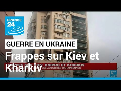 Frappes sur Kiev et Kharkiv : nouvelle attaque massive contre l'Ukraine par la Russie &bull; FRANCE 24