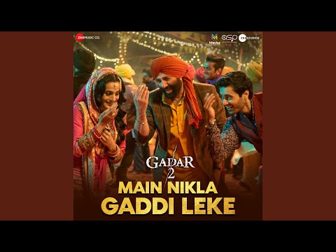 Main Nikla Gaddi Leke (From &quot;Gadar 2&quot;)