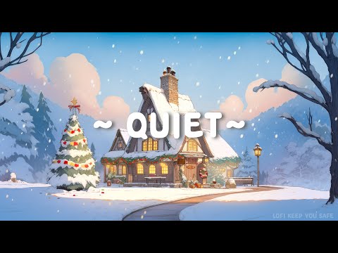 Quiet in Christmas 🎄Lofi Keep You Safe ⛄ Christmas Lofi Songs ~ Lofi hip hop to [ Sleep/Study/Work ]